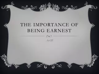 The Importance of Being Earnest