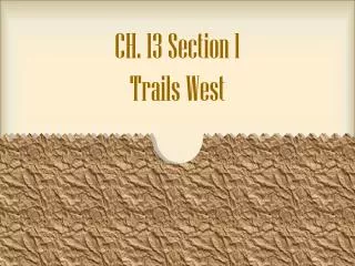 CH. 13 Section 1 Trails West