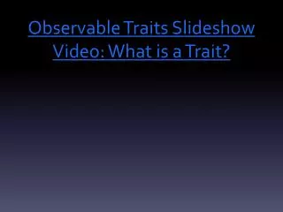 Observable Traits Slideshow Video: What is a Trait?