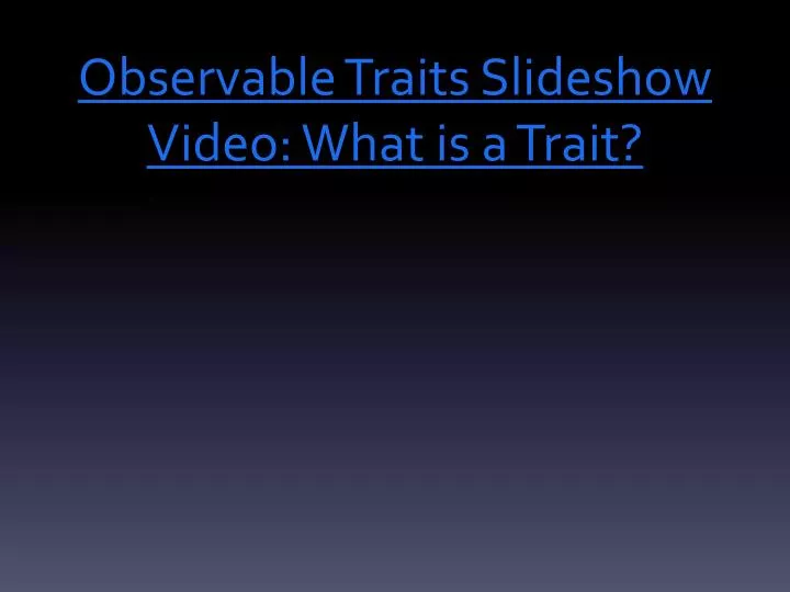 observable traits slideshow video what is a trait