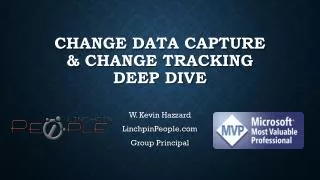 Change Data Capture &amp; Change Tracking Deep Dive