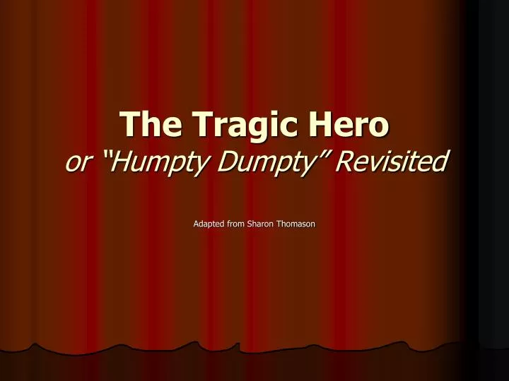 the tragic hero or humpty dumpty revisited