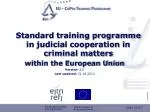 Standard training programme in judicial cooperation in criminal matters within the European Union - slide 1