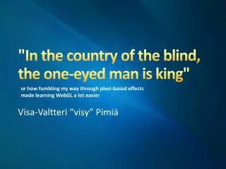 &quot;In the country of the blind, the one-eyed man is king&quot;