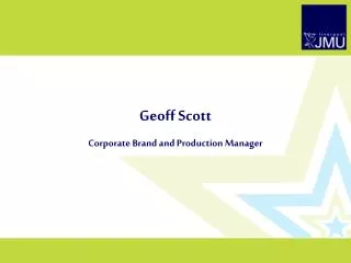 Geoff Scott Corporate Brand and Production Manager