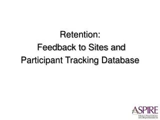 Retention: Feedback to Sites and Participant Tracking Database