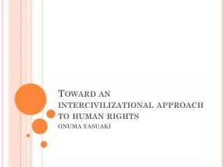 Toward an intercivilizational approach to human rights