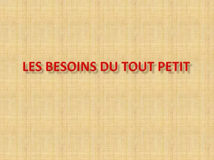 les besoins du tout petit