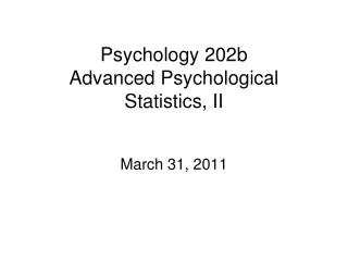 Psychology 202b Advanced Psychological Statistics, II