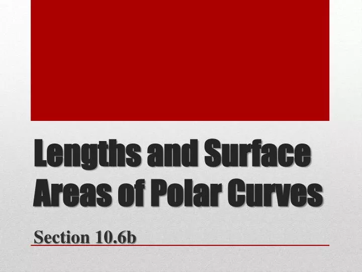 lengths and surface areas of polar curves