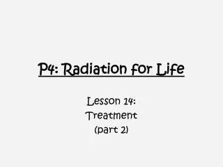 p4 radiation for life