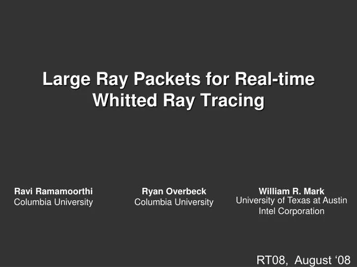 large ray packets for real time whitted ray tracing