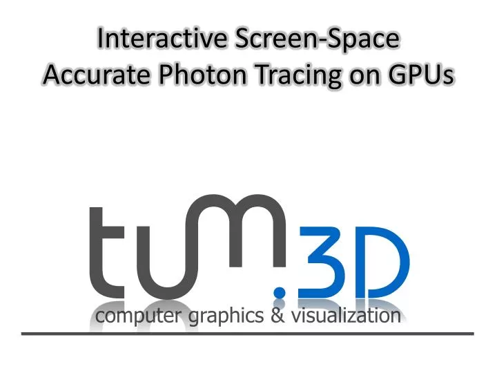 interactive screen space accurate photon tracing on gpus