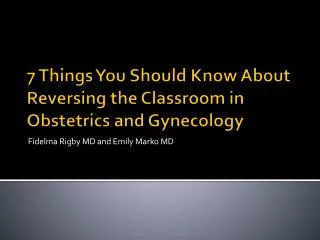 7 Things You Should Know About Reversing the Classroom in Obstetrics and Gynecology
