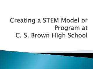 Creating a STEM Model or Program at C. S. Brown High School