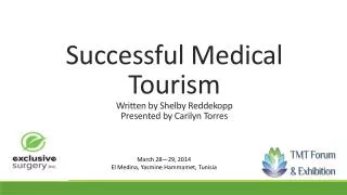 Successful Medical Tourism Written by Shelby Reddekopp Presented by Carilyn Torres