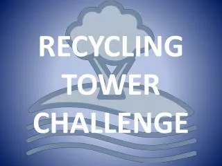 RECYCLING TOWER CHALLENGE