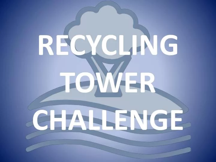 recycling tower challenge