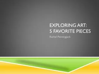 Exploring Art: 5 Favorite pieces