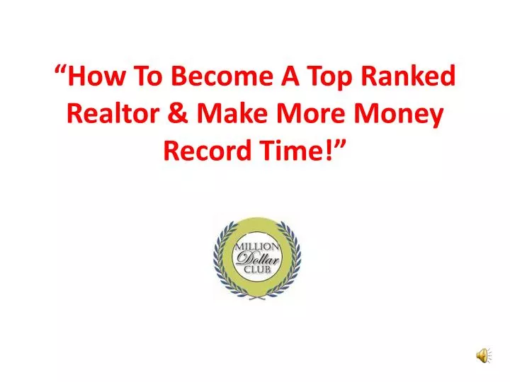 how to become a top ranked realtor make more money record time
