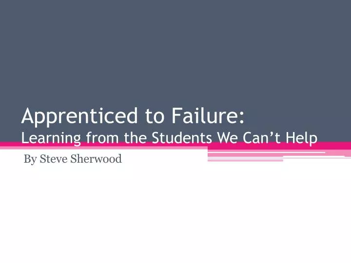apprenticed to failure learning from the students we can t help