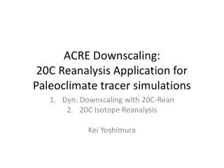 ACRE Downscaling: 20C Reanalysis Application for Paleoclimate tracer simulations