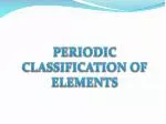 PERIODIC CLASSIFICATION OF ELEMENTS - slide 1
