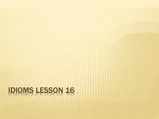 Idioms lesson 16
