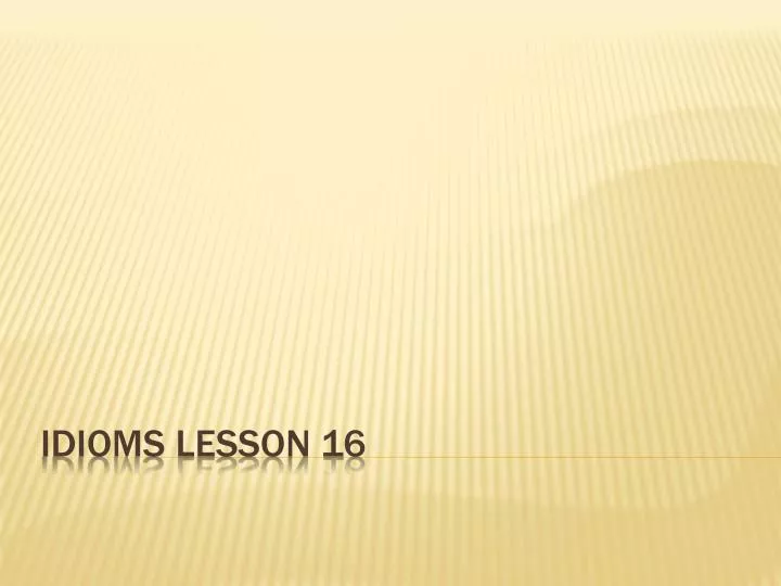 idioms lesson 16