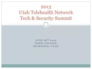 2013 Utah Telehealth Network Tech &amp; Security Summit