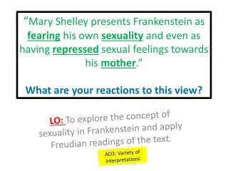 LO: To explore the concept of sexuality in Frankenstein and apply Freudian readings of the text.