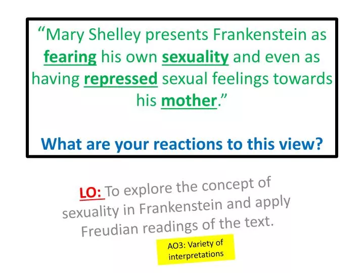 lo to explore the concept of sexuality in frankenstein and apply freudian readings of the text