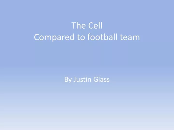 the cell compared to football team