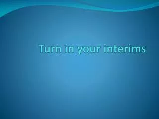 Turn in your interims