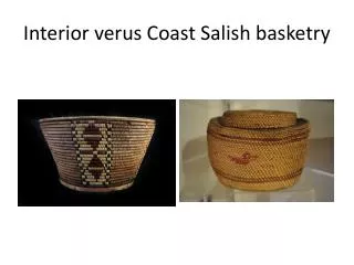 Interior verus Coast Salish basketry