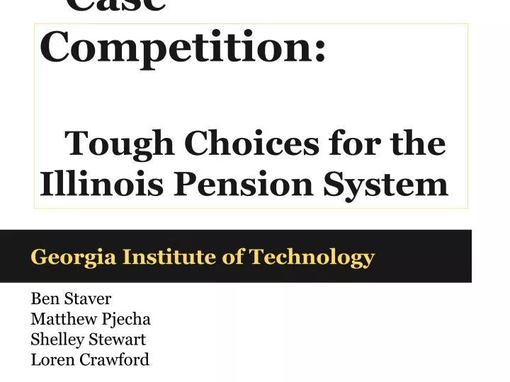 case competition tough choices for the illinois pension system