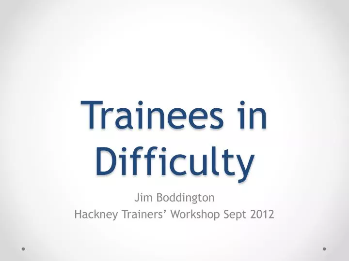 trainees in difficulty