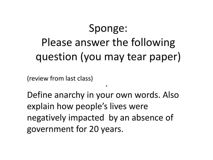 sponge please answer the following question you may tear paper