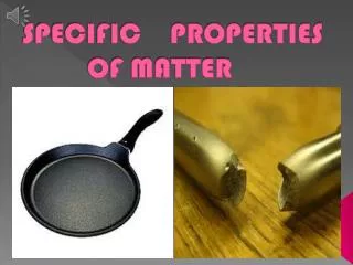 SPECIFIC PROPERTIES OF MATTER