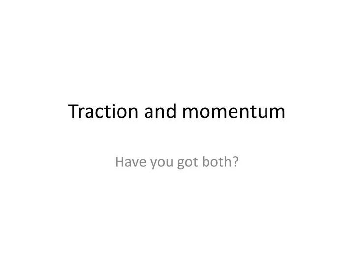 traction and momentum