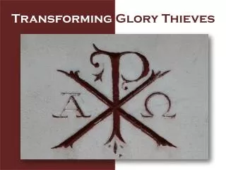 Transforming Glory Thieves
