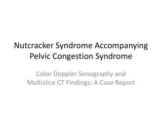 Nutcracker Syndrome Accompanying Pelvic Congestion Syndrome