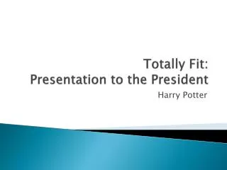 Totally Fit: Presentation to the President