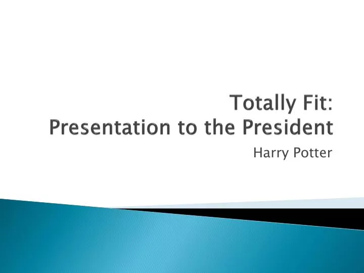 totally fit presentation to the president
