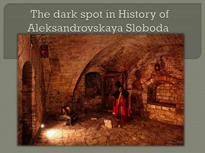 the dark spot in history of aleksandrovskaya sloboda