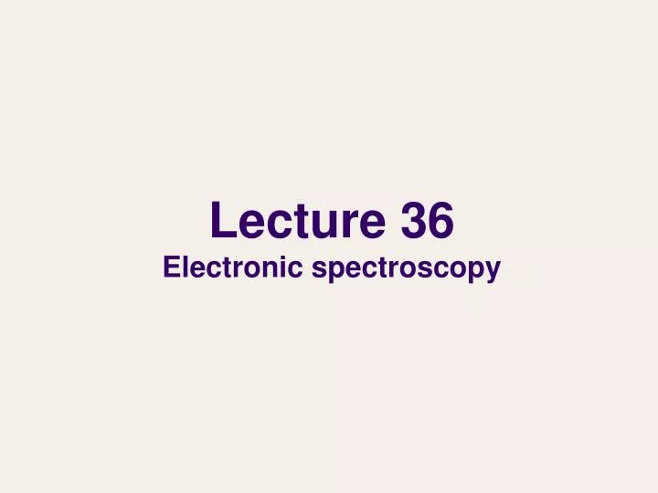 lecture 36 electronic spectroscopy