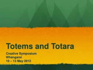 Totems and Totara