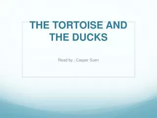 THE TORTOISE AND THE DUCKS