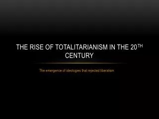 The Rise of totalitarianism in the 20 th century