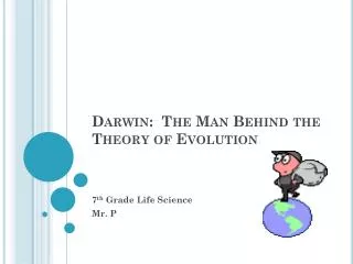 Darwin: The Man B ehind the Theory of Evolution